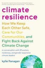 Climate Resilience : How We Keep Each Other Safe, Care for Our Co