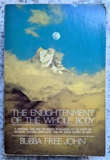 ENLIGHTENMENT OF THE WHOLE BODY: A RATIONAL AND NEW By Bubba Free John & Da Free