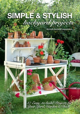 Simple & Stylish Backyard Projects: 37 Easy-to-Build Projects for Your Yard,...