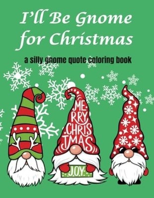 I'll be Gnome for Christmas A Silly Gnome Quote Colorin - Paperback NEW COOPER M