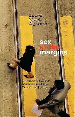 Sex at the Margins: Migration, Labour Markets and the Rescue Industry by...