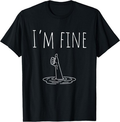 I'm Fine Drowning Sarcastic Humor Funny Saying T-Shirt
