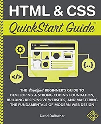 HTML / CSS QuickStart Guide : The Simplified Beginners Guide to D