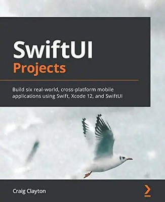 SwiftUI Projects: Build six real-world, cross-platform mobile applications using