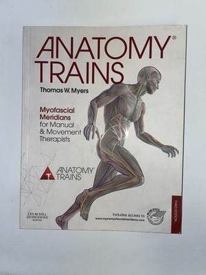 Anatomy Trains Myofascial Meridians Manual & Movement Therapists Thomas W. Myers
