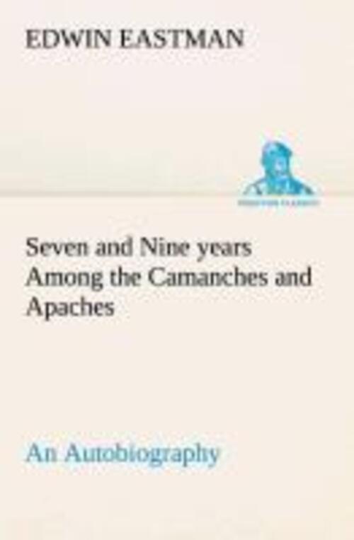 Thumbnail - Seven And Nine Years Among The Camanches And Apaches An Autobiography