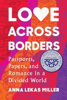 Love Across Borders | Passports, Papers, And Romance In A Divided World | Miller