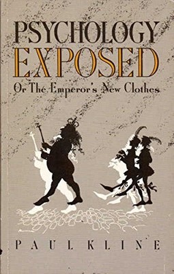 Psychology Exposed: Or the Emperor's Ne..., Kline, Paul