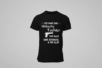 Herren T-Shirt Ich habe eine Hübsche Tochter eine Waffe eine Schaufel &ein Alibi