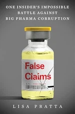 False Claims: One Insider's Impossible Battle Against Big Pharma Corruption