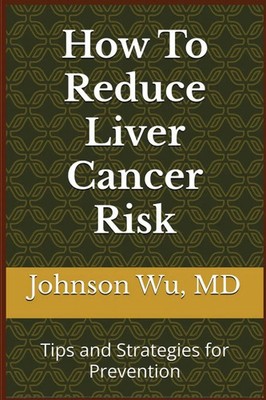 Johnson Wu | How To Reduce Liver Cancer Risk | Taschenbuch | Englisch (2025)