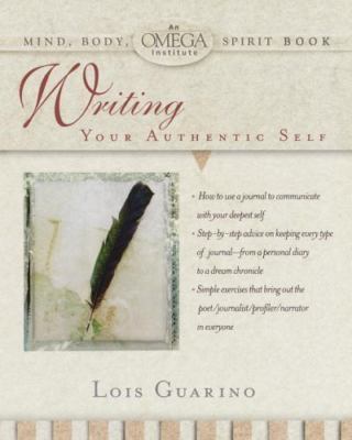 Writing Your Authentic Self [Omega Institute Mind, Body, Spirit Series]