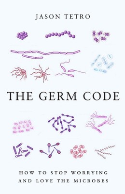The Germ Code: How to Stop Worrying and Love the Microbes by Jason Tetro (Englis