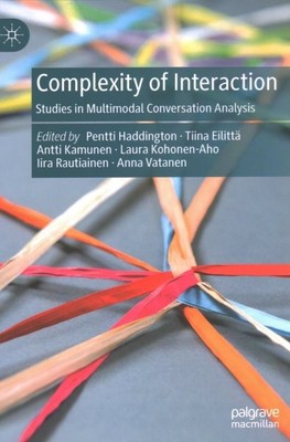 Complexity of Interaction : Studies in Multimodal Conversation Analysis, Hard...