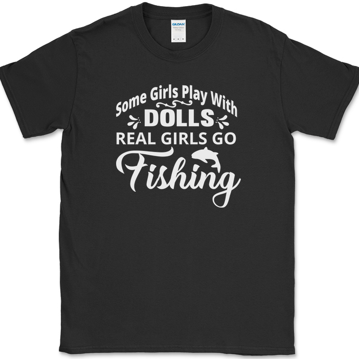 Some Girls Play With Dolls Real Girls Go Fishing Shirt Some Girls Play With Dolls Real Girls Go Fishing Shirt