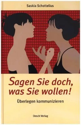Sagen Sie doch, was Sie wollen! Saskia Schottelius Buch 143 S. Deutsch 2009