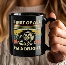First of all, I'm a delight Coffee Cup, Funny Quote Mug, Gag gift