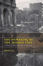 THE UNMAKING OF THE MIDDLE EAST: A HISTORY OF WESTERN By Jeremy Salt *Excellent*