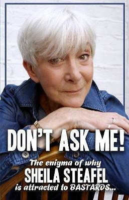 Don't Ask Me: The Enigma of why Sheila steafel is attracted to Bastards! by...
