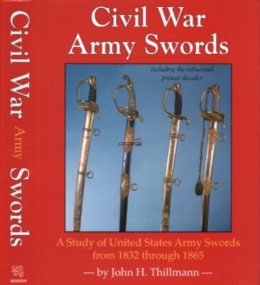 CIVIL WAR ARMY SWORDS A Study of US Army Swords from 1832 through 1865, New!