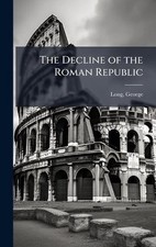 The Decline of the Roman Republic by George Long Hardcover Book