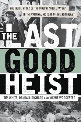 Last Good Heist : The Inside Story of the Biggest Single Payday in the ...