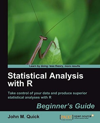 Statistical Analysis with R By John M. Quick
