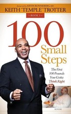 100 Small Steps: The First 100 Pounds You Gotta Think Right by Keith "Temple" Tr