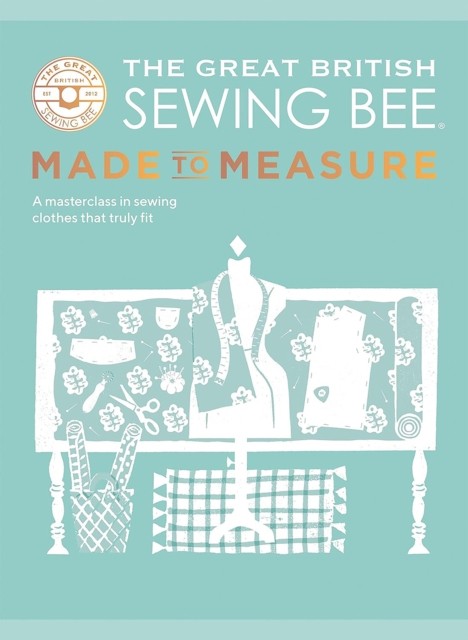 The Great British Sewing Bee: Made to Measure by Caroline Akselson
