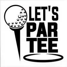 LET'S PAR TEE  GOLFING - Vinyl Sticker - 4in x 4.25in