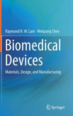 Biomedical Devices: Materials, Design, and Manufacturing by Raymond H W Lam: New