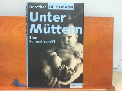 Unter Müttern - Eine Schmähschrift Dieckmann, Dorothea: