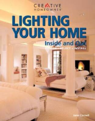 Lighting Your Home: Inside and Out- Design, Select, Install - Paperback - GOOD