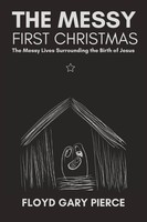 The Messy First Christmas The Messy Lives Surrounding The Birth Of Jesus Pierce