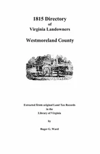 1815 Directory of Virginia Landowners: Westmoreland County, Virginia GENEALOGY