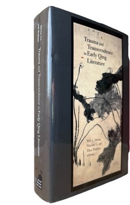 Harvard East Asian Monographs: Trauma and Transcendence in Early Qing Literature