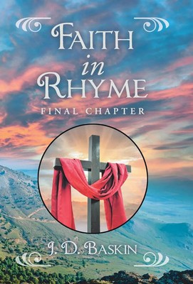 Faith in Rhyme Final Chapter J.D. Baskin Author Solutions Inc