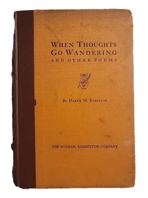 Inscribed When Thoughts Go Wandering & Other Poems by Harry M. Robinson 1927