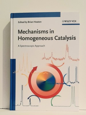 Mechanisms in Homogeneous Catalysis: A Spectroscopic Approach by Brian Heaton...