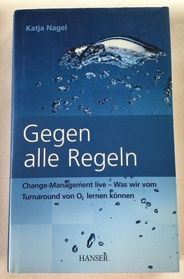 Gegen alle Regeln : Change Management live - Was wir vom Turnaround. Nagel.