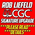 Rob Liefeld CGC SIGNATURE UPGRADE - ***PLEASE READ***