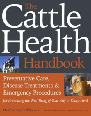 The Cattle Health Handbook: Preventive Care, Disease Treatments & Emergency