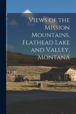 Anonymous Views of the Mission Mountains, Flathead Lake and Valley (Taschenbuch)