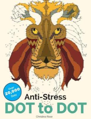 Anti-Stress Dot To Dot: Relaxing & Inspirational Adult Dot To Dot Colouring...