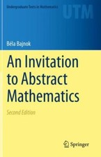 An Invitation to Abstract Mathematics (Undergra... 9783030561765 by Bajnok, Béla