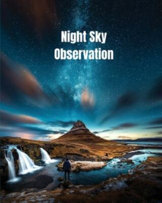 Night Sky Observation: Astronomy Journal Gift, Stars, Space & Galaxy Observat...