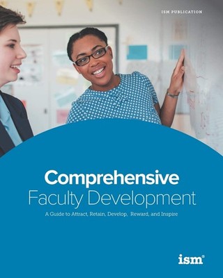 Comprehensive Faculty Development: A Guide to Attract, Retain, Develop, Rewa...