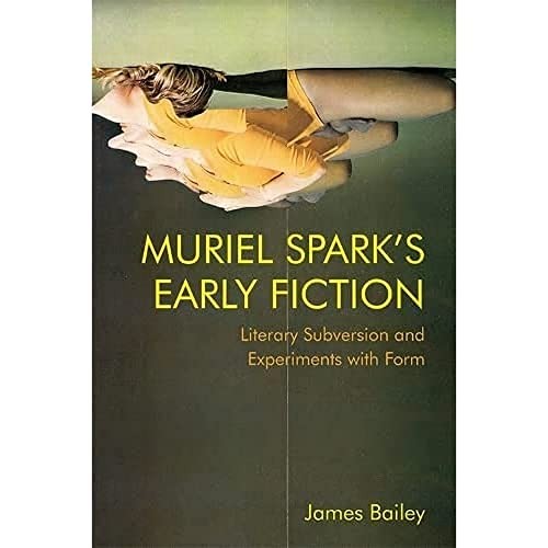 Muriel Spark's Early Fiction : Literary Subversion and Experiments with Form ... - Image 6