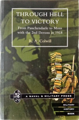 R. A. Colwill Through Hell to Victory from Passchendaele to Mons Paperback Book