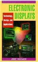 ELECTRONIC DISPLAYS: TECHNOLOGY, DESIGN, AND APPLICATIONS By Jerry C Whitaker